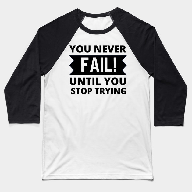 You never fail until you stop trying positive quote never give up Baseball T-Shirt by Cute Tees Kawaii
